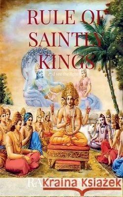 Rule of Saintly Kings: Happiness, Prosperity, Love Ramananda Caitanya Candra Das 9781638862048 Notion Press