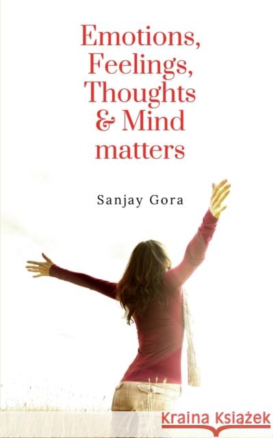 Emotions, Feelings, Thoughts & Mind matters Sanjay Gora 9781638862208 Notion Press