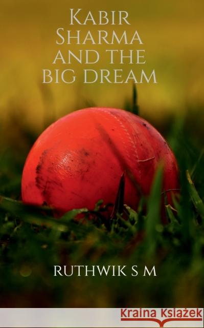 Kabir Sharma and the big dream Ruthwik S 9781638863526 Notion Press