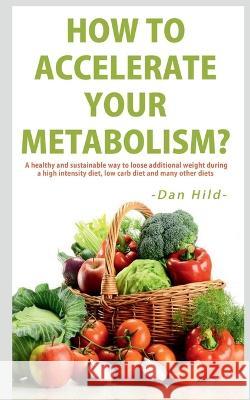 How to Accelerate Your Metabolism? Dan Hild 9781638864721 Notion Press