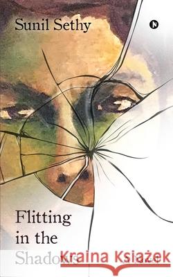 Flitting in the Shadows Sunil Sethy 9781638865131