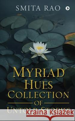 Myriad Hues Collection of Untold Stories Smita Rao 9781638865575