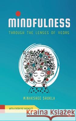 Mindfulness: Through the lenses of Vedas Minakshee Shukla 9781638865759