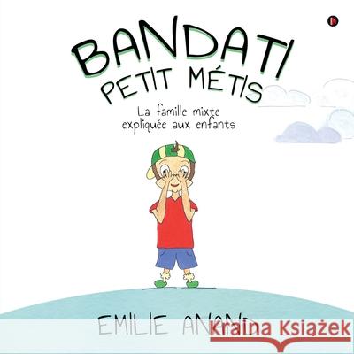Bandati, Petit Métis: La famille mixte expliquée aux enfants Emilie Anand 9781638865940 Notion Press