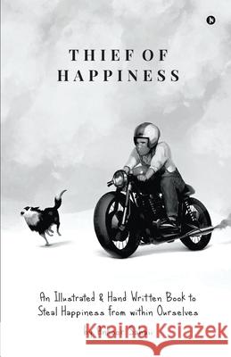 Thief of Happiness: An Illustrated & Hand Written Book to Steal Happiness from within Ourselves Ankoor Sahaii 9781638866299 Notion Press