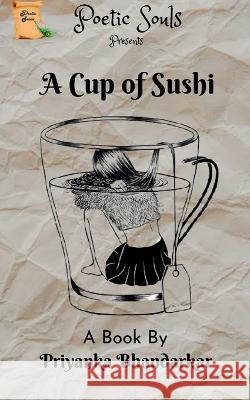 A Cup of Sushi Priyanka Bhandarkar   9781638866626