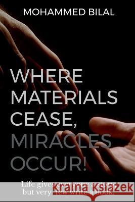 Where Materials Cease, Miracles Occur! Mohammed Bilal 9781638868712