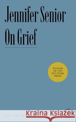 On Grief: Love, Loss, Memory Jennifer Senior 9781638930747