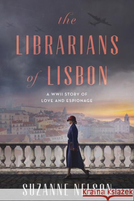 The Librarians of Lisbon: A WWII Story of Love and Espionage Suzanne Nelson 9781638931652 Zando