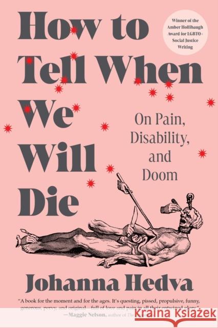 How to Tell When We Will Die: On Pain, Disability, and Doom Johanna Hedva 9781638933533 Hillman Grad Books