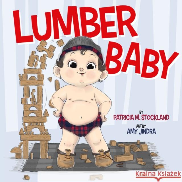 Lumber Baby Patricia M. Stockland Amy Jindra 9781638940005 Kind World Publishing & Consulting, LLC