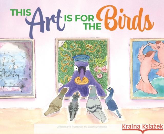 This Art Is for the Birds Susan Bednarski 9781638940180 Kind World Publishing & Consulting, LLC