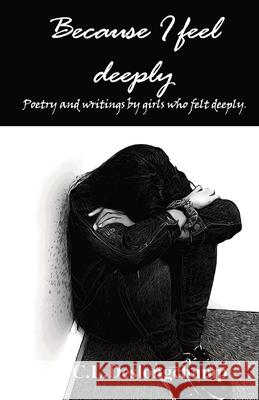 Because I feel deeply: Poetry and writings by girls who felt deeply C. L. Deslongchamp Asia Pe 9781639010318 Crystalle McCoy