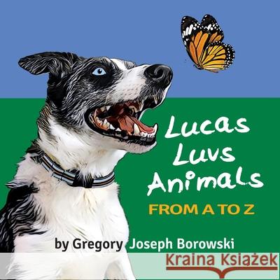 Lucas Luvs Animals from A to Z Gregory Joseph Borowski 9781639016068