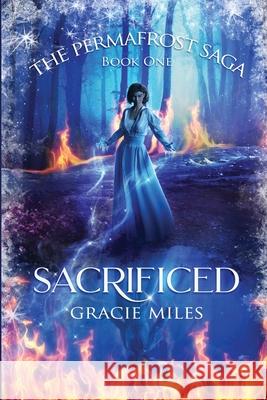 Sacrificed: The Permafrost Saga Book 1 Gracie Miles Kristi Murdock Tairelei 9781639016549 Lindsay Haugen