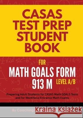 CASAS Test Prep Student Book for Math GOALS Form 913 M Level A/B Coaching for Better Learning 9781639018253 Coaching for Better Learning
