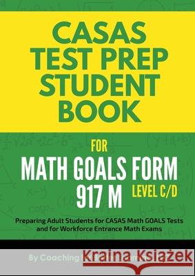 CASAS Test Prep Student Book for Math GOALS Form 917 M Level C/D Coaching for Better Learning 9781639018277