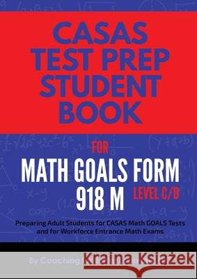 CASAS Test Prep Student Book for Math GOALS Form 918 M Level C/D Coaching for Better Learning 9781639018284 Coaching for Better Learning