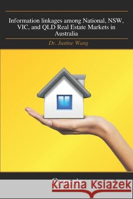 Information linkages among National, NSW, VIC, and QLD Real Estate Markets in Australia Justine Wang 9781639026579