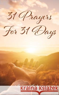31 Prayers for 31 Days Thomas Anderson 9781639033584 Christian Faith Publishing, Inc