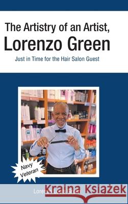 The Artistry of an Artist, Lorenzo Green: Just in Time for the Hair Salon Guest Lorenzo Louis Green 9781639033737