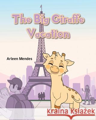 The Big Giraffe Vacation Arleen Mendes 9781639034833