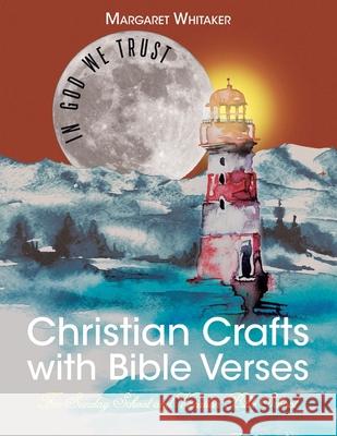 Christian Crafts with Bible Verses: For Sunday School and Vacation Bible School Margaret Whitaker 9781639037667 Christian Faith Publishing, Inc