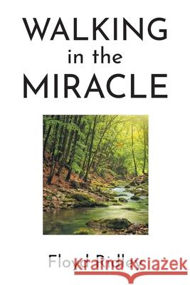 Walking in the Miracle Floyd Ridley 9781639037681 Christian Faith Publishing, Inc