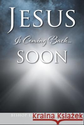 Jesus Is Coming Back....Soon Bishop Eric a., Jr. Lambert 9781639038497