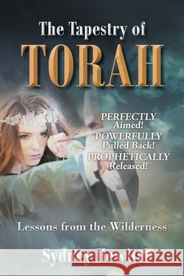 The Tapestry Of Torah: Lessons from the Wilderness Sydney Hewitt 9781639039852
