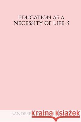 Education as a Necessity of Life - 3 Sandeep J 9781639042449