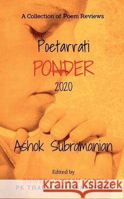 Poetarrati Ponder 2020: A Collection of Annual Poem Reviews Ashok Subramanian 9781639043347