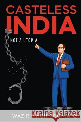 Casteless India: Not a Utopia Wazir Singh Poonia 9781639047376