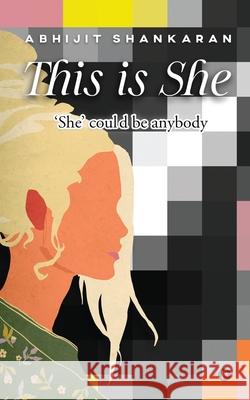 This is She: 'She' could be anybody Abhijit Shankaran 9781639047772 Notion Press
