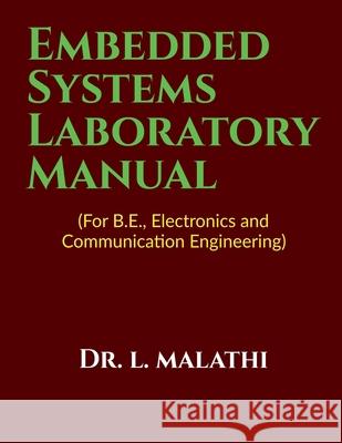 Embedded Systems LAB Manual: (For B.E., Electronics and Communication Engineering) L Malathi 9781639049813