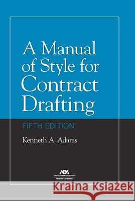 A Manual of Style for Contract Drafting, Fifth Edition Kenneth A. Adams 9781639052516 American Bar Association