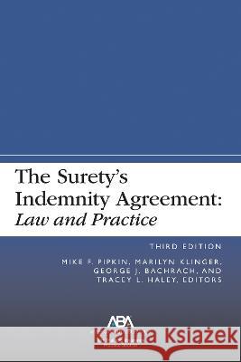 The Surety's Indemnity Agreement: Law and Practice, Third Edition Mike F. Pipkin Marilyn Klinger George J. Bachrach 9781639052776 Tort Trial and Insurance Practice American Ba
