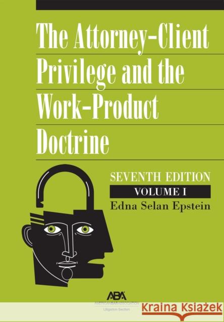 The Attorney-Client Privilege and the Work-Product Doctrine, Seventh Edition Edna Selan Epstein 9781639055906 American Bar Association