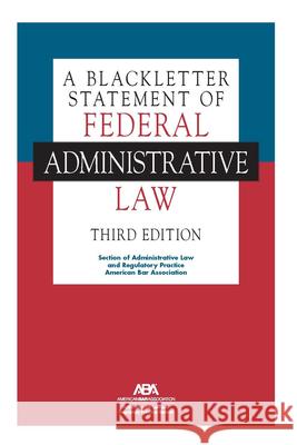 A Blackletter Statement of Federal Administrative Law, Third Edition Section Of Admi An 9781639056477 American Bar Association