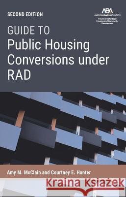 Guide to Public Housing Conversion Under Rad, Second Edition Amy M. McClain 9781639057061 American Bar Association