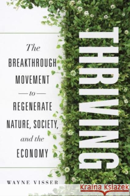 Thriving: The Breakthrough Movement to Regenerate Nature, Society, and the Economy Wayne Visser 9781639080076 Fast Company Press