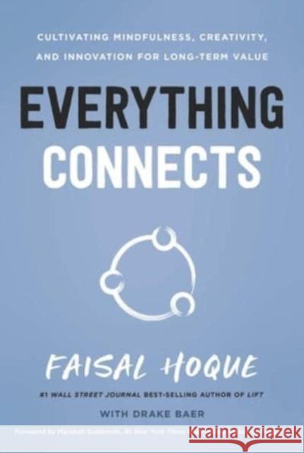 Everything Connects: Cultivating Mindfulness, Creativity, and Innovation for Long-Term Value (Second Edition) Hoque, Faisal 9781639080205 Greenleaf Book Group LLC