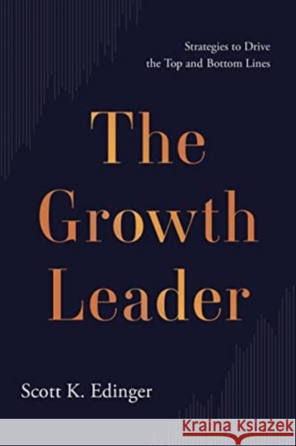 The Growth Leader Scott K Edinger 9781639080472 Greenleaf Book Group LLC