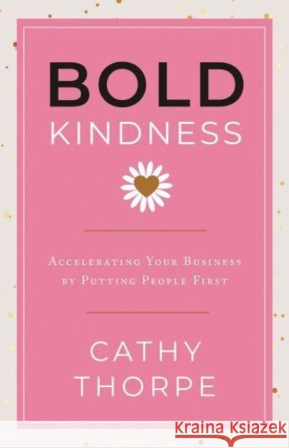 Bold Kindness Cathy Thorpe 9781639080533 Greenleaf Book Group LLC