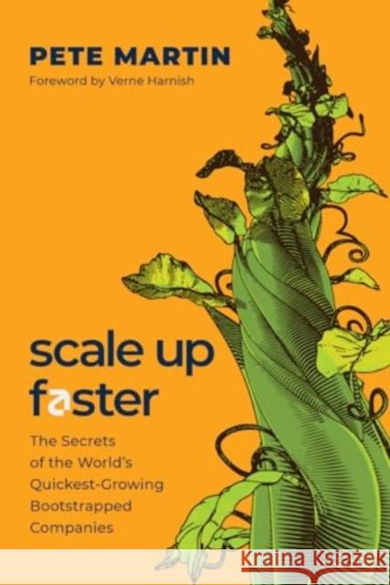 Scale Up Faster: The Secrets of the World's Quickest-Growing Bootstrapped Companies Pete Martin 9781639090488 Inc. Original