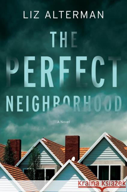 The Perfect Neighborhood: A Novel Liz Alterman 9781639100217 Crooked Lane Books