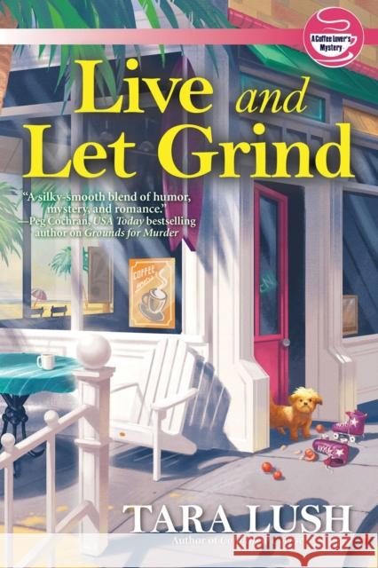 Live and Let Grind Lush, Tara 9781639101122 Crooked Lane Books