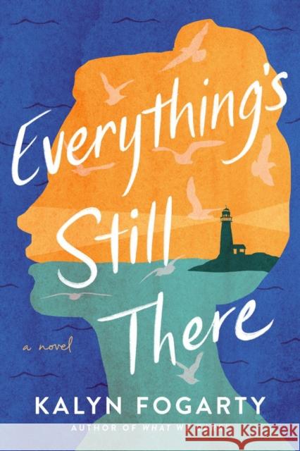 Everything's Still There: A Novel Kalyn Fogarty 9781639103065