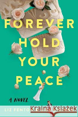 Forever Hold Your Peace Liz Fenton Lisa Steinke 9781639103522 Alcove Press