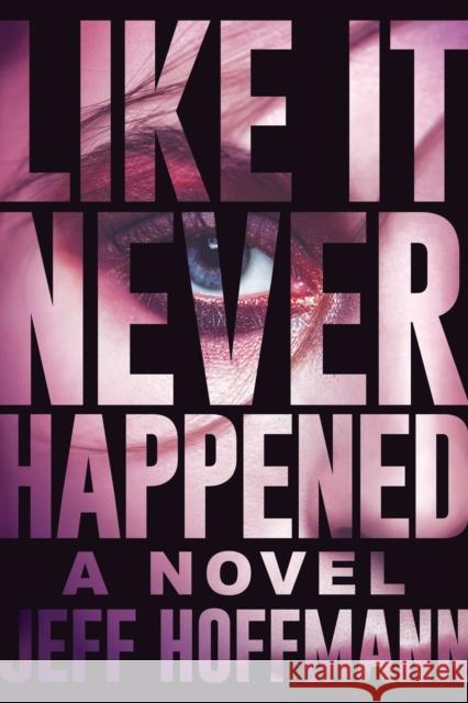 Like it Never Happened: A Novel Jeff Hoffmann 9781639106998 Crooked Lane Books